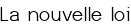 La nouvelle loi