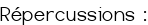 Répercussions :