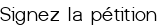 Signez la pétition