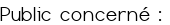 Public concerné : 