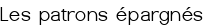 Les patrons épargnés