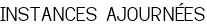 INSTANCES AJOURNÉES