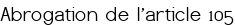 Abrogation de l'article 105