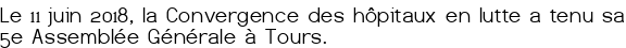 Le 11 juin 2018, la Convergence des hôpitaux en lutte a tenu sa 5<sup class="typo_exposants">e</sup> Assemblée Générale à Tours.
